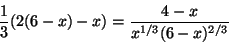 \begin{displaymath}\frac{1}{3}(2(6-x)-x)=\frac{4-x}{x^{1/3}(6-x)^{2/3}}\end{displaymath}