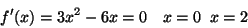 \begin{displaymath}f'(x)=3x^2-6x=0\quad x=0\;\;x=2\end{displaymath}