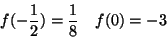 \begin{displaymath}f(-\frac{1}{2})=\frac{1}{8}\quad f(0)=-3\end{displaymath}