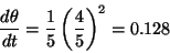 \begin{displaymath}\frac{d\theta}{dt}=\frac{1}{5}\left(\frac{4}{5}\right)^2=0.128\end{displaymath}