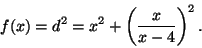 \begin{displaymath}f(x)=d^2=x^2+\left(\frac{x}{x-4}\right)^2.\end{displaymath}