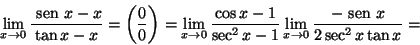 \begin{displaymath}\lim\limits_{x\to 0}\frac{{\text {\ sen }}x -x}{\tan x-x}=\le...
...im\limits_{x\to 0}\frac{-{\text {\ sen }}x }{2\sec ^2 x\tan x}=\end{displaymath}