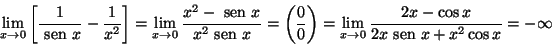 \begin{displaymath}\lim\limits_{x\to 0}\left[\frac{1}{{\text {\ sen }}x}-\frac{1...
...{x\to 0}\frac{2x-\cos x}{2x{\text {\ sen }}x+x^2\cos x}=-\infty\end{displaymath}