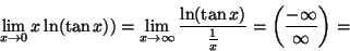 \begin{displaymath}\lim\limits_{x\to 0} x\ln(\tan x))=\lim\limits_{x\to \infty}\...
...\ln (\tan
x)}{\frac{1}{x}}=\left(\frac{-\infty}{\infty}\right)=\end{displaymath}