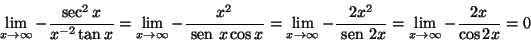 \begin{displaymath}\lim\limits_{x\to \infty}-\frac{\sec^2 x}{x^{-2}\tan x}=
\lim...
... {\ sen }}2x}=
\lim\limits_{x\to \infty}-\frac{ 2x}{\cos 2x}=0
\end{displaymath}