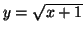 $y=\sqrt{x+1}$