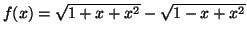 $f(x)=\sqrt{1+x+x^2}-\sqrt{1-x+x^2}$