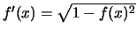 $f'(x)=\sqrt{1-f(x)^2}$