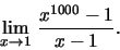 \begin{displaymath}\lim\limits_{x\to 1}\, \frac{x^1000-1}{x-1}.\end{displaymath}