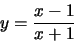 \begin{displaymath}y=\frac{x-1}{x+1}\end{displaymath}