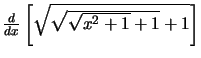 $\frac{d}{dx}\left[\sqrt{\sqrt{\sqrt{x^2+1}+1}+1}\right]$