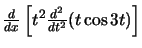 $\frac{d}{dx}\left[t^2\frac{d^2}{d t^2}(t\cos 3t)\right]$