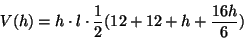 \begin{displaymath}V(h)=h\cdot l\cdot \frac{1}{2}(12+12+h+\frac{16h}{6})\end{displaymath}