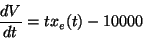 \begin{displaymath}\frac{dV}{dt}=tx_e(t)-10000\end{displaymath}