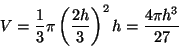 \begin{displaymath}V=\frac{1}{3}\pi \left(\frac{2h}{3}\right)^2 h=\frac{4\pi h^3}{27}\end{displaymath}