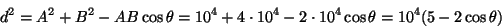 \begin{displaymath}d^2=A^2+B^2-A B\cos \theta=
10^4+4\cdot 10^4-2\cdot 10^4\cos \theta=10^4(5-2\cos \theta)\end{displaymath}