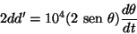 \begin{displaymath}2dd'=10^4(2{\text {\ sen }}\theta) \frac{d\theta}{dt}\end{displaymath}