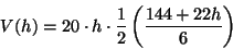 \begin{displaymath}V(h)=20\cdot h\cdot \frac{1}{2}\left(\frac{144+22h}{6}\right)\end{displaymath}