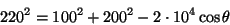 \begin{displaymath}220^2=100^2+200^2-2\cdot 10^4\cos \theta\end{displaymath}