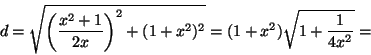 \begin{displaymath}d=\sqrt{\left(
\frac{x^2+1}{2x}\right)^2+(1+x^2)^2}=(1+x^2)\sqrt{1+\frac{1}{4x^2}}=\end{displaymath}
