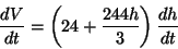 \begin{displaymath}\frac{dV}{dt}=\left(24+\frac{244h}{3}\right)\frac{dh}{dt}\end{displaymath}