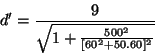 \begin{displaymath}d'=\frac{9}{\sqrt{1+\frac{500^2}{[60^2+50.60]^2}}}\end{displaymath}