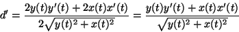 \begin{displaymath}d'=\frac{2y(t)y'(t)+2x(t)x'(t)}{2\sqrt{y(t)^2+x(t)^2}}=
\frac{y(t)y'(t)+x(t)x'(t)}{\sqrt{y(t)^2+x(t)^2}}\end{displaymath}