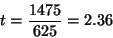 \begin{displaymath}t=\frac{1475}{625}=2.36\end{displaymath}