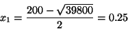 \begin{displaymath}x_1=\frac{200-\sqrt{39800}}{2}=0.25\end{displaymath}