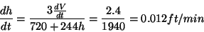 \begin{displaymath}\frac{dh}{dt}=\frac{3\frac{dV}{dt}}{720+244h}=\frac{2.4}{1940}=0.012 ft/min\end{displaymath}