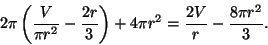 \begin{displaymath}2\pi \left(\frac{V}{\pi r^2}-\frac{2r}{3}\right)+
4\pi r^2=
\frac{2V}{r }-\frac{8\pi r^2}{3}.\end{displaymath}