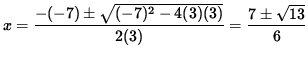 $ x = \displaystyle{ -(-7) \pm \sqrt { (-7)^2 - 4(3)(3) } \over 2(3) } =
\displaystyle{ 7 \pm \sqrt { 13 } \over 6 } $