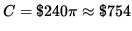 $ C = \$ 240 \pi \approx \$ 754 $