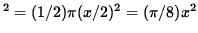 $^2 = (1/2) \pi (x/2)^2 = ( \pi /8) x^2 $