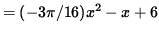 $ = (-3 \pi /16) x^2 - x + 6 $