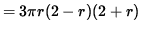 $ = 3 \pi r ( 2 - r ) ( 2 + r ) $