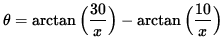 $ \theta = \arctan \Big( \displaystyle{ 30 \over x } \Big) - \arctan \Big( \displaystyle{ 10 \over x } \Big) $