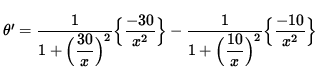 $ \theta' = \displaystyle{ 1 \over 1 + \Big( \displaystyle{ 30 \over x } \Big)^2...
...aystyle{ 10 \over x } \Big)^2 }
\Big\{ \displaystyle{ -10 \over x^2 } \Big\} $