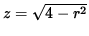 $ z = \sqrt{ 4 - r^2 } $