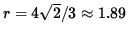 $ r= 4 \sqrt{ 2 }/3 \approx 1.89 $