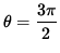 $ \theta = \displaystyle{ 3 \pi \over 2 } $