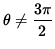 $ \theta \ne \displaystyle{ 3 \pi \over 2 } $