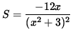 $ S = \displaystyle{ -12x \over (x^2 + 3)^2 } $