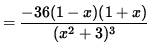 $ = \displaystyle{ -36 ( 1 - x ) ( 1 + x ) \over (x^2 + 3)^3 } $