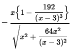 $ = \displaystyle{ x \Big\{ 1 - \displaystyle{ 192 \over (x-3)^3 } \Big\} \over
\sqrt{ x^2 + \displaystyle{ 64x^2 \over (x-3)^2 } } } $