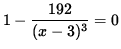 $ 1 - \displaystyle{ 192 \over (x-3)^3 } = 0 $