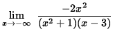 $ \displaystyle{ \lim_{ x \to -\infty } \ { -2 x^2 \over (x^2+1) (x-3) } } $