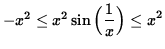 $ -x^2 \le x^2 \sin \Big( \displaystyle{ 1 \over x } \Big) \le x^2 $