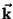 $\vec{{\it\bf k}}$