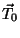 $\vec{T}_0$